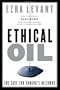 Ethical Oil: The Case for Canada's Oil Sands