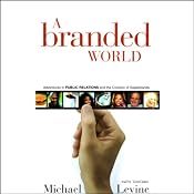A Branded World: Adventures in Public Relations and the Creation of Superbrands | [Michael Levine]