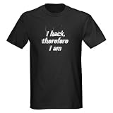 I hack, therefore I am Black T-Shirt Geek Dark T-Shirt by CafePress
