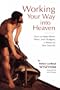 Working Your Way Into Heaven: How to Make Work, Stress, and Drudgery a Means to Your Sanctity