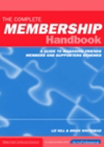 The Complete Membership Handbook: A Guide to Managing Friends, Members and Supporters Schemes The Complete Membership Handbook: A Guide to Managing Friends, Members and Supporters Schemes