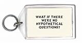 What if there were no hypothetical questions? Keychain