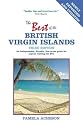 Best of the British Virgin Islands: An Indispensable Guide for Anyone Visiting Tortola, Virgin Gorda, Jost Van Dyke, Anegada, Cooper, Guana, and All Other BVI Destinations, Third Edition