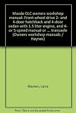 Mazda GLC owners workshop manual : front-wheel drive 2- and 4-door hatchback and 4-door sedan with 1.5 liter engine, and 4- or 5-speed manual or 3-speed automatic transaxle