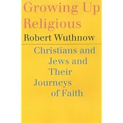 Growing Up Religious : Christians and Jews and Their Journeys of Faith
