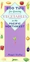 200 Tips for Growing Vegetables in the Pacific Northwest