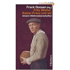 Fritz Walter, Kaiser Franz und wir: Unsere Weltmeisterschaften