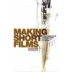 Making Short Films: The Complete Guide from Script to Screen