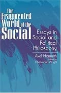 The Fragmented World of the Social: Essays in Social and Political Philosophy (Suny Series in Social and Political Thought)