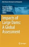 Impacts of Large Dams: A Global Assessment (Water Resources Development and Management)