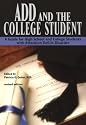 ADD and the College Student: A Guide for High School and College Students with Attention Deficit Disorder