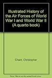 The illustrated history of the air forces of World War 1 & World War II