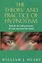 The Theory and Practice of Hypnotism: How to Liberate and Use the Full Potential of the Unconscious Mind