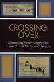 Crossing Over: Comparing Recent Migration in the United States and Europe (Program in Migration and Refugee Studies)