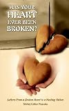 Has Your Heart Ever Been Broken?: Letters from a Broken Heart to a Healing Father.