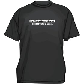 I'm Not a Gynecologist But I'll Take a Look Funny Men's tee Shirt in 12 colors Small thru 6XL