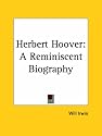 Herbert Hoover: A Reminiscent Biography