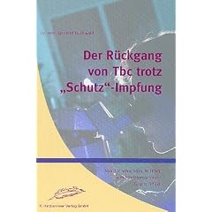 Der R�ckgang der Tbc trotz "Schutz"-Impfung. Von der Schwindsucht (Tbc) zum Infektionsschutz-Gesetz (IfSG)