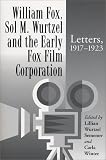 William Fox, Sol M. Wurtzel and the Early Fox Film Corporation: Letters, 1917-1923