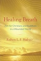 Healing Breath: Zen for Christians and Buddhists in a Wounded World