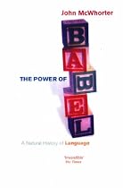 The Power of Babel: A Natural History of Language