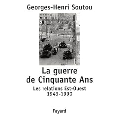 La guerre de cinquante ans. les relations est-ouest, 1943-1990