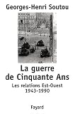La guerre de cinquante ans. les relations est-ouest, 1943-1990