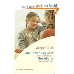 Aus Erziehung wird Beziehung: Authentische Eltern - kompetente Kinder (HERDER spektrum)