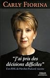J'ai pris des décisions difficiles : L'ex-PDG de Hewlett-Packard raconte par Carly Fiorina J'ai pris des décisions difficiles : L'ex-PDG de Hewlett-Packard raconte par Fiorina