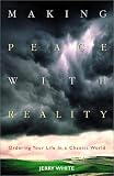 Making Peace With Reality: Ordering Your Life in a Chaotic World