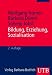 Bildung, Erziehung, Sozialisation: Grundbegriffe der Erziehungswissenschaft Bildung, Erziehung, Sozialisation: Grundbegriffe der Erziehungswissenschaft