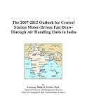 The 2007-2012 Outlook for Central Station Motor-Driven Fan Draw-Through Air Handling Units in India