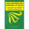 The Politics of Writing in Iran: A History of Modern Persian Literature
