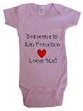 SOMEONE IN SAN FRANCISCO LOVES ME - SAN FRANCISCO BABY - City Series - White, Blue or Pink Onesie / Baby T-shirt