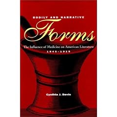 Bodily and Narrative Forms: The Influence of Medicine on American Literature, 1845-1915