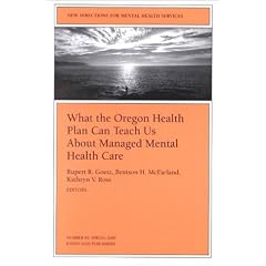 New Directions for Mental Health Services, What the Oregon Health Plan Can Teach Us About Managed Mental Health Care, No. 85