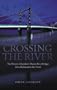 Crossing the River: The History of London's Thames River Bridges from Richmond to the Tower