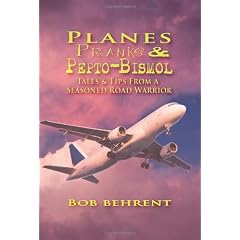 Planes, Pranks and Pepto-Bismol: Tales & Tips From a Seasoned Road Warrior