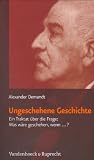 Produkt-Bild: Ungeschehene Geschichte: Ein Traktat &uuml;ber die Frage: Was w&auml;re geschehen, wenn...?