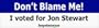 Don't Blame Me Voted For Jon Stewart - Political Bumper Stickers (Large 14x4 inches)