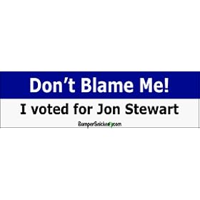 Don't Blame Me Voted For Jon Stewart - Political Bumper Stickers (Medium 10x2.8 in.)
