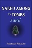 Naked Among the Tombs: A novel