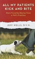 All My Patients Kick and Bite: More Favorite Stories From a Vet's Practice (Thorndike Press Large Print Nonfiction Series)