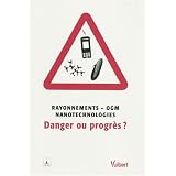 Rayonnements - OGM - nanotechnologie : danger ou progres ?par clcv