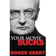 Your Movie Sucks by Roger Ebert