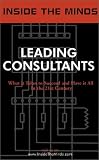Inside the Minds: Leading Consultants - CEOs from BearingPoint, A.T. Kearney, IBM Consulting and More Share Their Knowledge on the Art of Consulting (Inside the Minds)