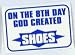 ON THE 8TH DAY GOD CREATED SHOES Decals / Stickers * Pack of 10