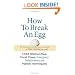 How To Break An Egg : 1,453 Kitchen Tips, Food Fixes, Emergency Substitutions and Handy Techniques