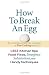  : How To Break An Egg : 1,453 Kitchen Tips, Food Fixes, Emergency Substitutions and Handy Techniques