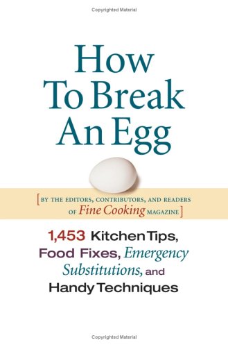 How To Break An Egg 1 453 Kitchen Tips  Food Fixes  Emergency Substitutions and Handy Techniques
